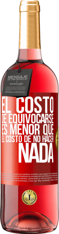 29,95 € Envío gratis | Vino Rosado Edición ROSÉ El costo de equivocarse es menor que el costo de no hacer nada Etiqueta Roja. Etiqueta personalizable Vino joven Cosecha 2024 Tempranillo