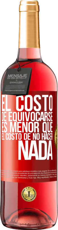 29,95 € Envío gratis | Vino Rosado Edición ROSÉ El costo de equivocarse es menor que el costo de no hacer nada Etiqueta Roja. Etiqueta personalizable Vino joven Cosecha 2025 Tempranillo