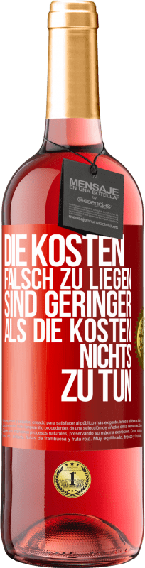29,95 € Kostenloser Versand | Roséwein ROSÉ Ausgabe Die Kosten, falsch zu liegen sind geringer als die Kosten, nichts zu tun Rote Markierung. Anpassbares Etikett Junger Wein Ernte 2025 Tempranillo