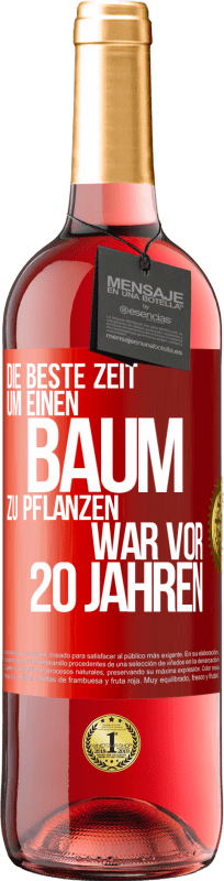 Kostenloser Versand | Roséwein ROSÉ Ausgabe Die beste Zeit, um einen Baum zu pflanzen, war vor 20 Jahren Rote Markierung. Anpassbares Etikett Junger Wein Ernte 2024 Tempranillo