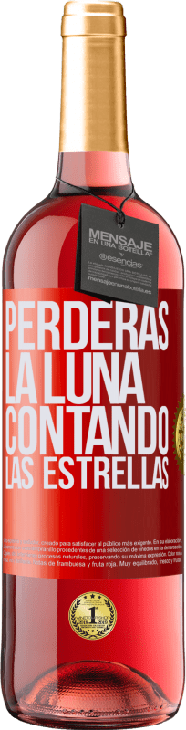 «Perderás la luna contando las estrellas» Edición ROSÉ