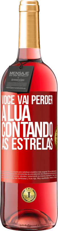 «Você vai perder a lua contando as estrelas» Edição ROSÉ