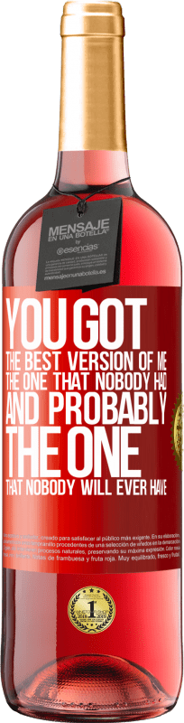29,95 € | Rosé Wine ROSÉ Edition You got the best version of me, the one that nobody had and probably the one that nobody will ever have Red Label. Customizable label Young wine Harvest 2023 Tempranillo