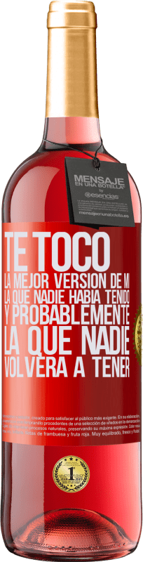 29,95 € | Vino Rosado Edición ROSÉ Te tocó la mejor versión de mí, la que nadie había tenido y probablemente la que nadie volverá a tener Etiqueta Roja. Etiqueta personalizable Vino joven Cosecha 2024 Tempranillo