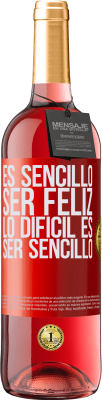 29,95 € | Vino Rosado Edición ROSÉ Es sencillo ser feliz, lo difícil es ser sencillo Etiqueta Roja. Etiqueta personalizable Vino joven Cosecha 2024 Tempranillo