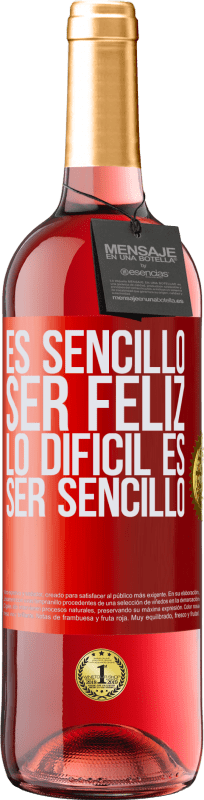 «Es sencillo ser feliz, lo difícil es ser sencillo» Edición ROSÉ