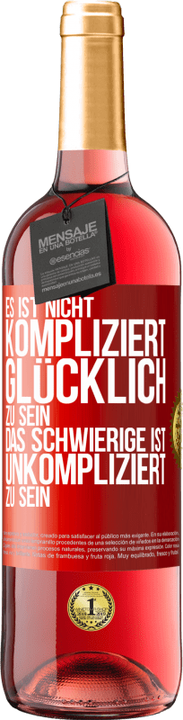 29,95 € | Roséwein ROSÉ Ausgabe Es ist nicht kompliziert, glücklich zu sein, das Schwierige ist, unkompliziert zu sein Rote Markierung. Anpassbares Etikett Junger Wein Ernte 2023 Tempranillo