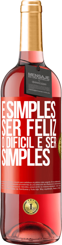 «É simples ser feliz, o difícil é ser simples» Edição ROSÉ