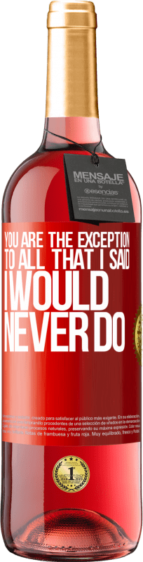29,95 € | Rosé Wine ROSÉ Edition You are the exception to all that I said I would never do Red Label. Customizable label Young wine Harvest 2023 Tempranillo