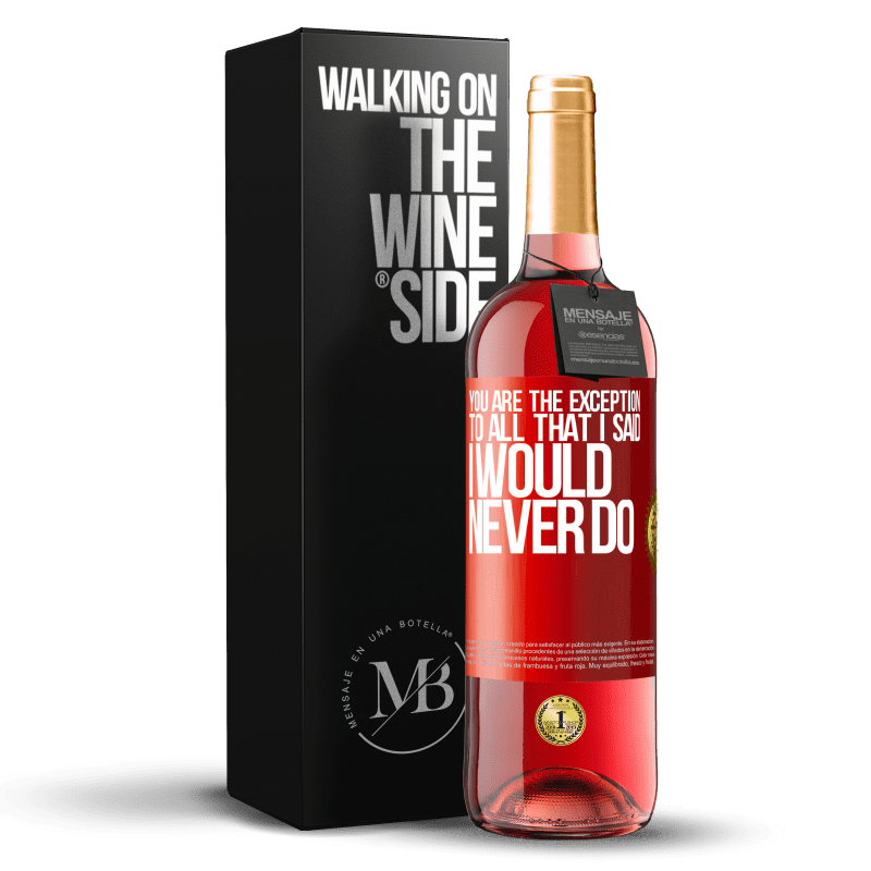 29,95 € Free Shipping | Rosé Wine ROSÉ Edition You are the exception to all that I said I would never do Red Label. Customizable label Young wine Harvest 2024 Tempranillo