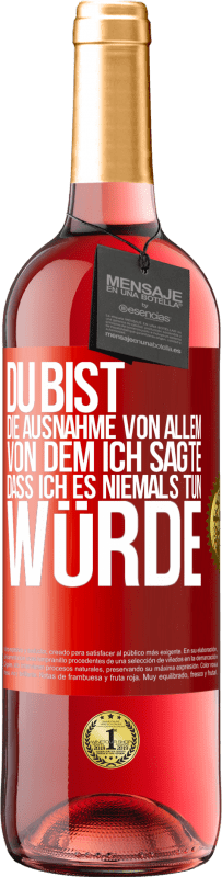 29,95 € | Roséwein ROSÉ Ausgabe Du bist die Ausnahme von allem, von dem ich sagte, dass ich es niemals tun würde Rote Markierung. Anpassbares Etikett Junger Wein Ernte 2025 Tempranillo