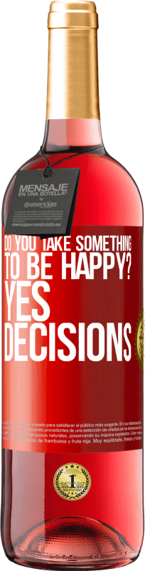 29,95 € | Rosé Wine ROSÉ Edition do you take something to be happy? Yes, decisions Red Label. Customizable label Young wine Harvest 2024 Tempranillo