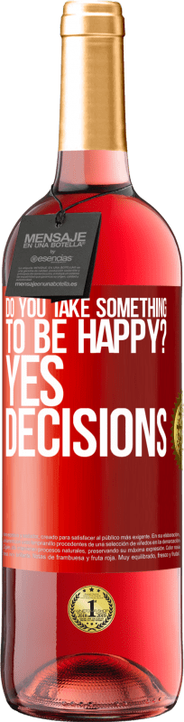 «вы берете что-то, чтобы быть счастливым? Да, решения» Издание ROSÉ