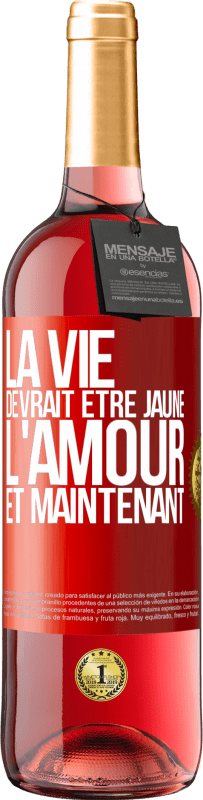 29,95 € | Vin rosé Édition ROSÉ La vie devrait être jaune. L'amour et maintenant Étiquette Rouge. Étiquette personnalisable Vin jeune Récolte 2024 Tempranillo