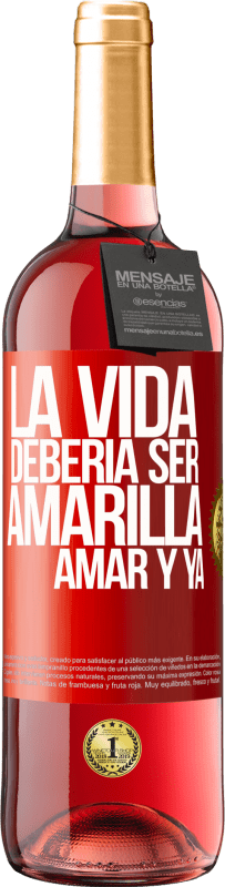 29,95 € | Vino Rosado Edición ROSÉ La vida debería ser amarilla. Amar y ya Etiqueta Roja. Etiqueta personalizable Vino joven Cosecha 2024 Tempranillo