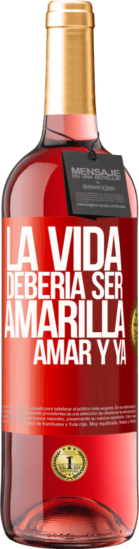 29,95 € | Vino Rosado Edición ROSÉ La vida debería ser amarilla. Amar y ya Etiqueta Roja. Etiqueta personalizable Vino joven Cosecha 2025 Tempranillo