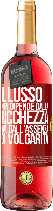 «Il lusso non dipende dalla ricchezza, ma dall'assenza di volgarità» Edizione ROSÉ