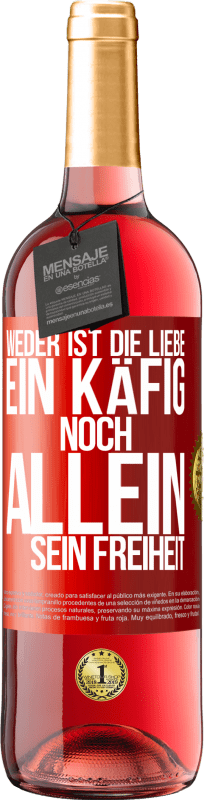 Kostenloser Versand | Roséwein ROSÉ Ausgabe Weder ist die Liebe ein Käfig, noch allein sein Freiheit Rote Markierung. Anpassbares Etikett Junger Wein Ernte 2023 Tempranillo