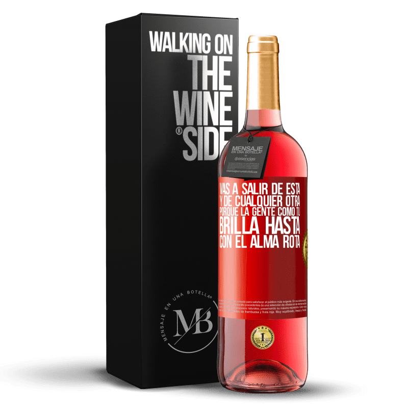 29,95 € Envío gratis | Vino Rosado Edición ROSÉ Vas a salir de esta, y de cualquier otra, porque la gente como tú brilla hasta con el alma rota Etiqueta Roja. Etiqueta personalizable Vino joven Cosecha 2022 Tempranillo