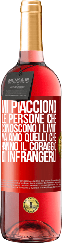 «Mi piacciono le persone che conoscono i limiti, ma amo quelli che hanno il coraggio di infrangerli» Edizione ROSÉ