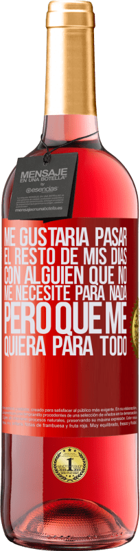 «Me gustaría pasar el resto de mis días con alguien que no me necesite para nada, pero que me quiera para todo» Edición ROSÉ