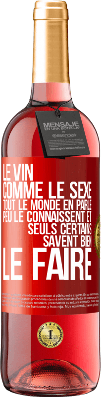 29,95 € | Vin rosé Édition ROSÉ Le vin comme le sexe, tout le monde en parle, peu le connaissent et seuls certains savent bien le faire Étiquette Rouge. Étiquette personnalisable Vin jeune Récolte 2024 Tempranillo