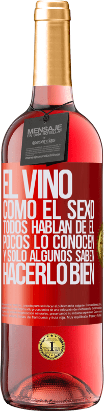 29,95 € | Vino Rosado Edición ROSÉ El vino, como el sexo, todos hablan de él, pocos lo conocen, y sólo algunos saben hacerlo bien Etiqueta Roja. Etiqueta personalizable Vino joven Cosecha 2024 Tempranillo