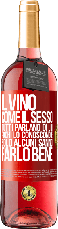 29,95 € | Vino rosato Edizione ROSÉ Il vino, come il sesso, tutti parlano di lui, pochi lo conoscono e solo alcuni sanno farlo bene Etichetta Rossa. Etichetta personalizzabile Vino giovane Raccogliere 2024 Tempranillo