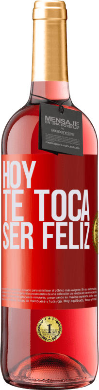 29,95 € | Vino Rosado Edición ROSÉ Hoy te toca ser feliz Etiqueta Roja. Etiqueta personalizable Vino joven Cosecha 2023 Tempranillo