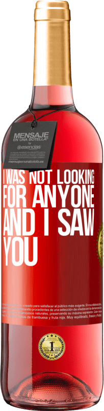 29,95 € Free Shipping | Rosé Wine ROSÉ Edition I was not looking for anyone and I saw you Red Label. Customizable label Young wine Harvest 2021 Tempranillo