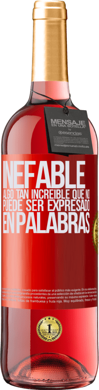 «Inefable. Algo tan increíble que no puede ser expresado en palabras» Edición ROSÉ