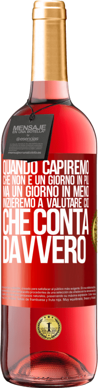 29,95 € | Vino rosato Edizione ROSÉ Quando capiremo che non è un giorno in più, ma un giorno in meno, inizieremo a valutare ciò che conta davvero Etichetta Rossa. Etichetta personalizzabile Vino giovane Raccogliere 2025 Tempranillo
