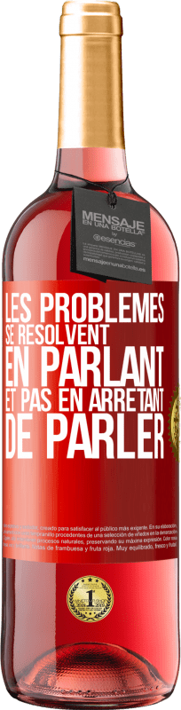 29,95 € | Vin rosé Édition ROSÉ Les problèmes se résolvent en parlant et pas en arrêtant de parler Étiquette Rouge. Étiquette personnalisable Vin jeune Récolte 2024 Tempranillo