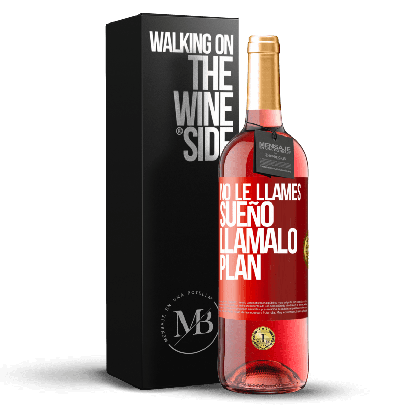 29,95 € Envío gratis | Vino Rosado Edición ROSÉ No le llames sueño, llámalo plan Etiqueta Roja. Etiqueta personalizable Vino joven Cosecha 2024 Tempranillo