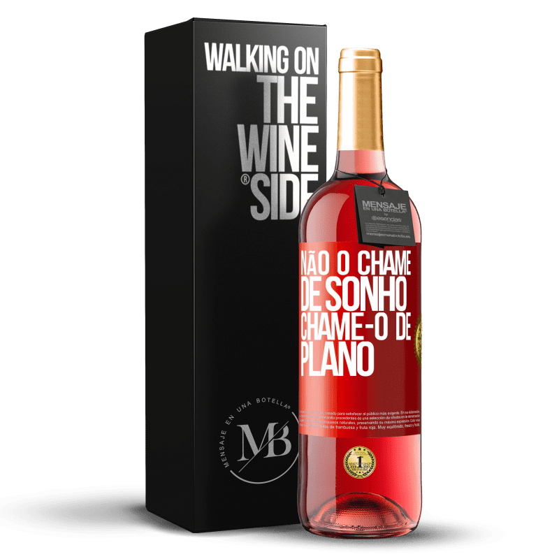 29,95 € Envio grátis | Vinho rosé Edição ROSÉ Não o chame de sonho, chame-o de plano Etiqueta Vermelha. Etiqueta personalizável Vinho jovem Colheita 2024 Tempranillo