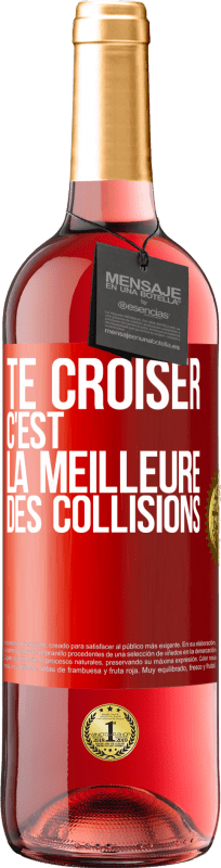 29,95 € | Vin rosé Édition ROSÉ Te croiser c'est la meilleure des collisions Étiquette Rouge. Étiquette personnalisable Vin jeune Récolte 2024 Tempranillo