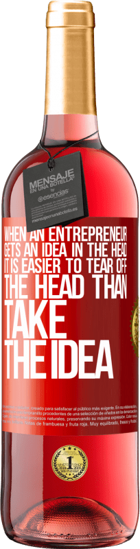29,95 € | Rosé Wine ROSÉ Edition When an entrepreneur gets an idea in the head, it is easier to tear off the head than take the idea Red Label. Customizable label Young wine Harvest 2023 Tempranillo