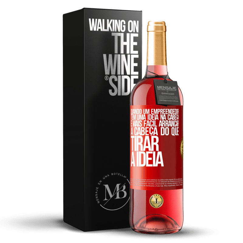 29,95 € Envio grátis | Vinho rosé Edição ROSÉ Quando um empreendedor tem uma ideia na cabeça, é mais fácil arrancar a cabeça do que tirar a ideia Etiqueta Vermelha. Etiqueta personalizável Vinho jovem Colheita 2024 Tempranillo