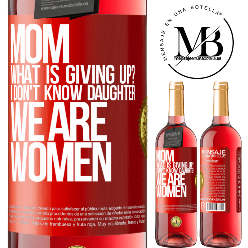 29,95 € Free Shipping | Rosé Wine ROSÉ Edition Mom, what is giving up? I don't know daughter, we are women Red Label. Customizable label Young wine Harvest 2022 Tempranillo