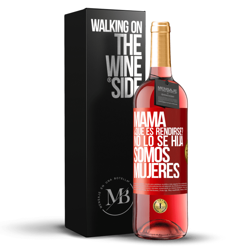 29,95 € Envío gratis | Vino Rosado Edición ROSÉ Mamá, ¿Qué es rendirse? No lo sé hija, somos mujeres Etiqueta Roja. Etiqueta personalizable Vino joven Cosecha 2024 Tempranillo