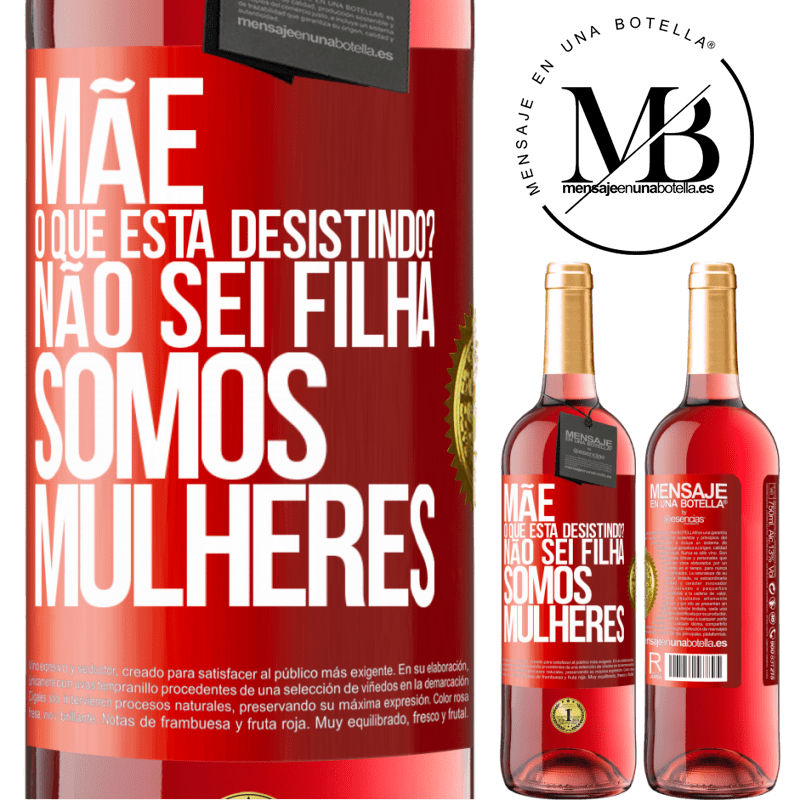 29,95 € Envio grátis | Vinho rosé Edição ROSÉ Mãe, o que está desistindo? Não sei filha, somos mulheres Etiqueta Vermelha. Etiqueta personalizável Vinho jovem Colheita 2024 Tempranillo