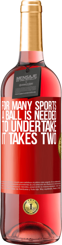 «For many sports a ball is needed. To undertake, it takes two» ROSÉ Edition