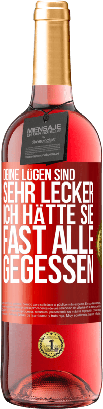 29,95 € | Roséwein ROSÉ Ausgabe Deine Lügen sind sehr lecker. Ich hätte sie fast alle gegessen Rote Markierung. Anpassbares Etikett Junger Wein Ernte 2024 Tempranillo