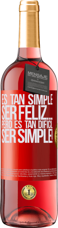 29,95 € | Vino Rosado Edición ROSÉ Es tan simple ser feliz… Pero es tan difícil ser simple! Etiqueta Roja. Etiqueta personalizable Vino joven Cosecha 2025 Tempranillo