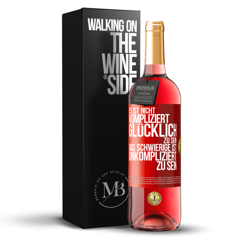 29,95 € Kostenloser Versand | Roséwein ROSÉ Ausgabe Es ist nicht kompliziert, glücklich zu sein, das Schwierige ist, unkompliziert zu sein Rote Markierung. Anpassbares Etikett Junger Wein Ernte 2023 Tempranillo