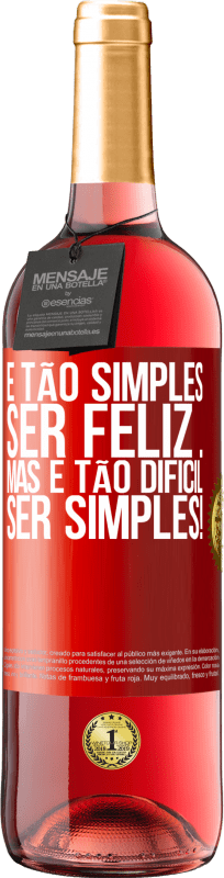 «É tão simples ser feliz ... Mas é tão difícil ser simples!» Edição ROSÉ
