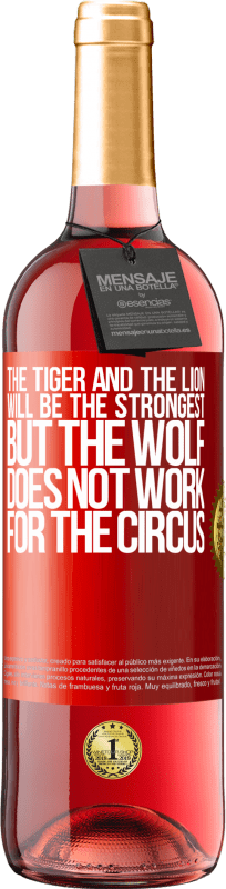 29,95 € | Rosé Wine ROSÉ Edition The tiger and the lion will be the strongest, but the wolf does not work for the circus Red Label. Customizable label Young wine Harvest 2024 Tempranillo