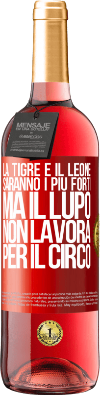 Spedizione Gratuita | Vino rosato Edizione ROSÉ La tigre e il leone saranno i più forti, ma il lupo non lavora per il circo Etichetta Rossa. Etichetta personalizzabile Vino giovane Raccogliere 2023 Tempranillo