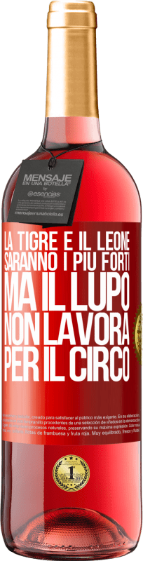 29,95 € | Vino rosato Edizione ROSÉ La tigre e il leone saranno i più forti, ma il lupo non lavora per il circo Etichetta Rossa. Etichetta personalizzabile Vino giovane Raccogliere 2025 Tempranillo