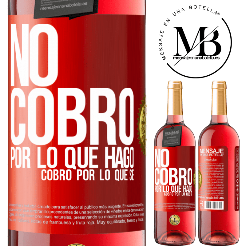 29,95 € Envío gratis | Vino Rosado Edición ROSÉ No cobro por lo que hago, cobro por lo que sé Etiqueta Roja. Etiqueta personalizable Vino joven Cosecha 2024 Tempranillo